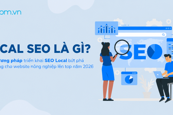 Dịch Vụ SEO Local Là Gì? Cách SEO Local Hiệu Quả Cho Website Doanh Nghiệp