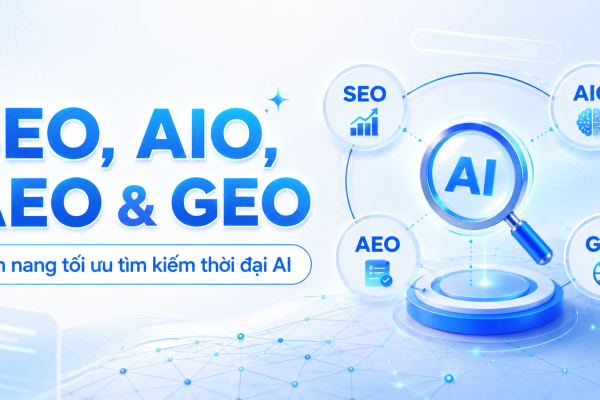 Phân Biệt SEO, AIO, AEO Và GEO: Cẩm Nang Tối Ưu Hóa Tìm Kiếm Thế Hệ Mới