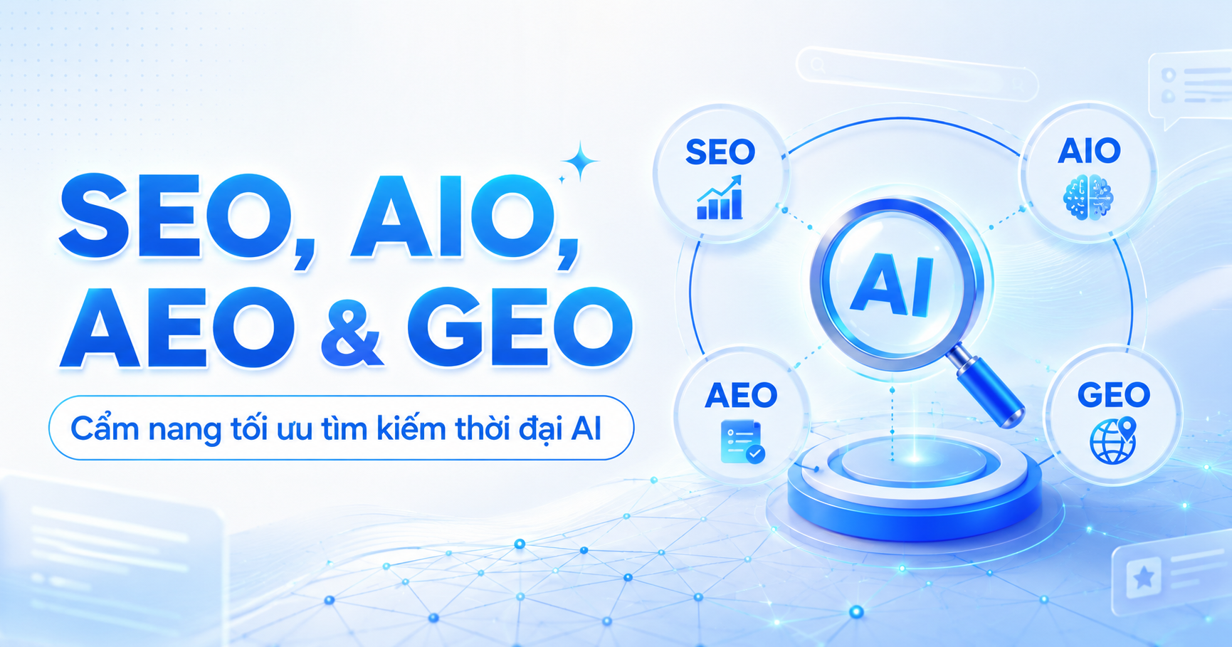 Phân Biệt SEO, AIO, AEO Và GEO: Cẩm Nang Tối Ưu Hóa Tìm Kiếm Thế Hệ Mới