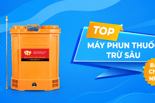 Top 4 Máy Phun Thuốc Trừ Sâu Chất Lượng, Bền Bỉ Nhất Hiện Nay